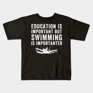 Education is important but swimming is importanter Kids T-Shirt